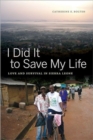 Image for I did it to save my life  : love and survival in Sierra Leone