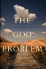 Image for The God problem  : expressing faith and being reasonable