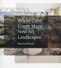 Image for White Cube, Green Maze : New Art Landscapes