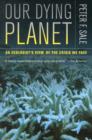 Image for Our dying planet  : an ecologist&#39;s view of the crisis we face