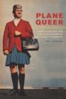 Image for Plane Queer : Labor, Sexuality, and AIDS in the History of Male Flight Attendants
