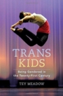 Image for Trans kids  : being gendered in the twenty-first century