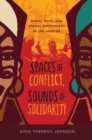 Image for Spaces of conflict, sounds of solidarity  : music, race, and spatial entitlement in Los Angeles