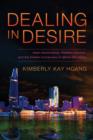 Image for Dealing in desire  : Asian ascendency, Western decline, and the hidden currencies of global sex work
