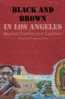 Image for Black and brown in Los Angeles  : beyond conflict and coalition