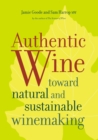 Image for Authentic Wine : Toward Natural and Sustainable Winemaking