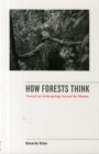 Image for How forests think  : toward an anthropology beyond the human