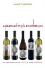 Image for American Wine Economics : An Exploration of the U.S. Wine Industry