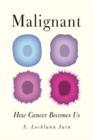 Image for Malignant : How Cancer Becomes Us