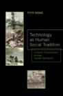 Image for Technology as human social tradition  : cultural transmission among hunter-gatherers
