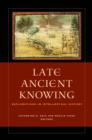 Image for Late ancient knowing  : explorations in intellectual history