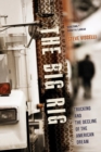 Image for The big rig  : trucking and the decline of the American dream