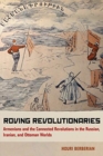 Image for Roving revolutionaries  : Armenians and the connected revolutions in the Russian, Iranian, and Ottoman worlds