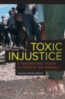 Image for Toxic injustice  : a transnational history of exposure and struggle