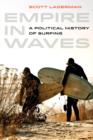 Image for Empire in waves  : a political history of surfing