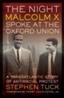 Image for The night Malcolm X spoke at the Oxford Union  : a transatlantic story of antiracial protest