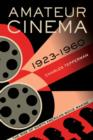 Image for Amateur cinema  : the rise of North American movie making, 1923-1960
