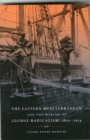 Image for The Eastern Mediterranean and the making of global radicalism, 1860-1914