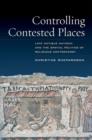 Image for Controlling contested places  : late antique Antioch and the spatial politics of religious controversy