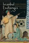 Image for Istanbul exchanges  : Ottomans, Orientalists, and nineteenth-century visual culture