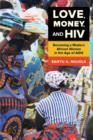 Image for Love, Money, and HIV : Becoming a Modern African Woman in the Age of AIDS