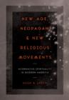 Image for New age, neopagan, and new religious movements  : alternative spirituality in contemporary America