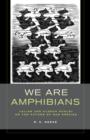 Image for We are amphibians  : Julian and Aldous Huxley on the future of our species