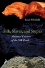 Image for Silk, slaves, and stupas  : material culture of the Silk Road