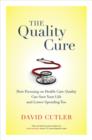 Image for The Quality Cure : How Focusing on Health Care Quality Can Save Your Life and Lower Spending Too