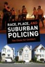 Image for Race, Place, and Suburban Policing : Too Close for Comfort