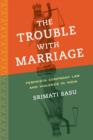 Image for The trouble with marriage  : feminists confront law and violence in India