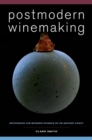 Image for Postmodern Winemaking : Rethinking the Modern Science of an Ancient Craft
