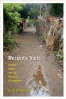 Image for Mosquito trails  : ecology, health, and the politics of entanglement