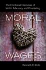 Image for Moral Wages : The Emotional Dilemmas of Victim Advocacy and Counseling