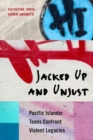 Image for Jacked up and unjust  : Pacific Islander teens confront violent legacies