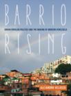 Image for Barrio Rising : Urban Popular Politics and the Making of Modern Venezuela