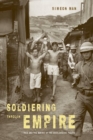 Image for Soldiering through Empire : Race and the Making of the Decolonizing Pacific