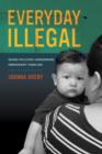 Image for Everyday illegal  : when policies undermine immigrant families