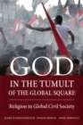 Image for God in the tumult of the global square  : religion in global civil society