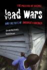 Image for Lead wars  : the politics of science and the fate of America&#39;s children