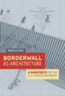 Image for Borderwall as Architecture : A Manifesto for the U.S.-Mexico Boundary