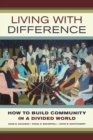 Image for Living with difference  : how to build community in a divided world