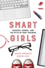 Image for Smart Girls : Success, School, and the Myth of Post-Feminism