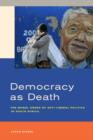 Image for Democracy as death  : the moral order of anti-liberal politics in South Africa