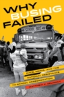 Image for Why busing failed  : race, media, and the national resistance to school desegregation