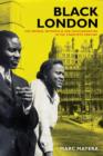 Image for Black London  : the imperial metropolis and decolonization in the twentieth century