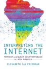 Image for Interpreting the Internet  : feminist and queer counterpublics in Latin America