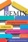 Image for Remix  : changing conversations in museums of the Americas