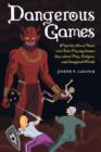 Image for Dangerous games  : what the moral panic over role-playing games says about play, religion, and imagined worlds