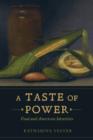 Image for A taste of power  : food and American identities